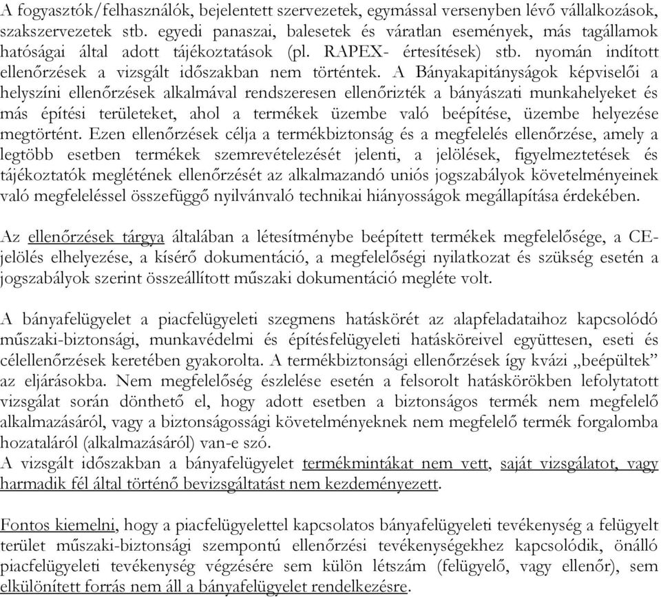 A Bányakapitányságok képviselői a helyszíni ellenőrzések alkalmával rendszeresen ellenőrizték a bányászati munkahelyeket és más építési területeket, ahol a termékek üzembe való beépítése, üzembe
