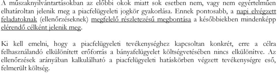 meg. Ki kell emelni, hogy a piacfelügyeleti tevékenységhez kapcsoltan konkrét, erre a célra felhasználandó elkülönített erőforrás a bányafelügyelet