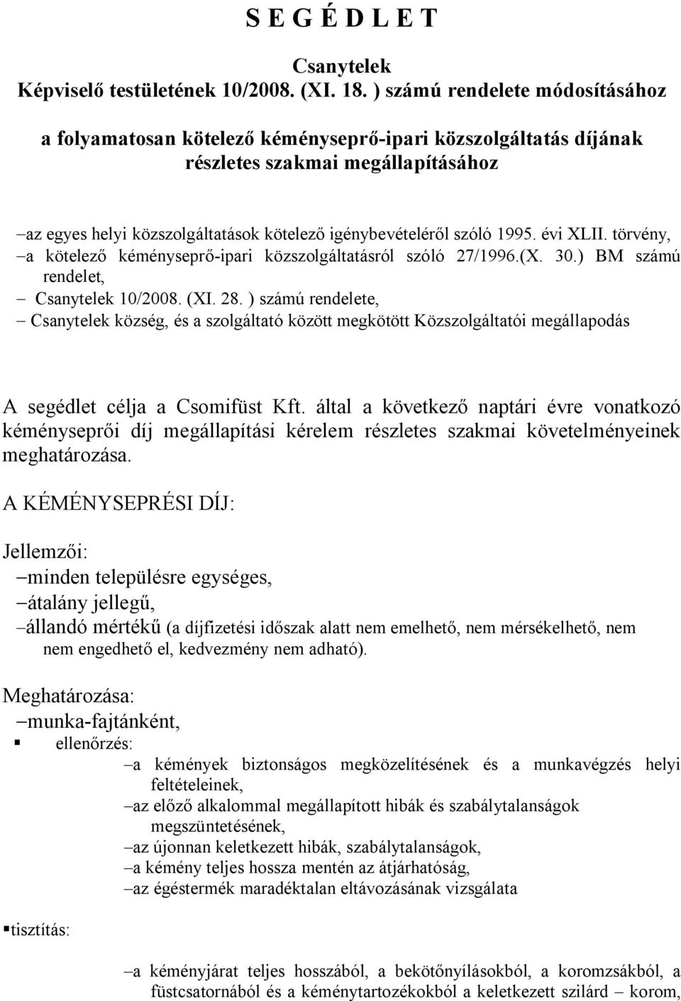 1995. évi XLII. törvény, -a kötelező kéményseprő-ipari közszolgáltatásról szóló 27/1996.(X. 30.) BM számú rendelet, - Csanytelek 10/2008. (XI. 28.