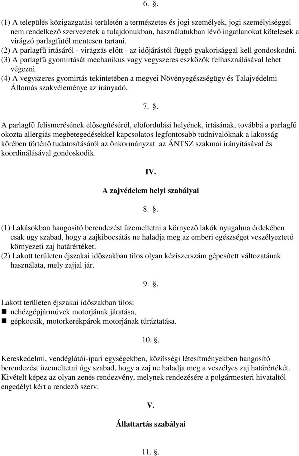 (3) A parlagfű gyomirtását mechanikus vagy vegyszeres eszközök felhasználásával lehet végezni.