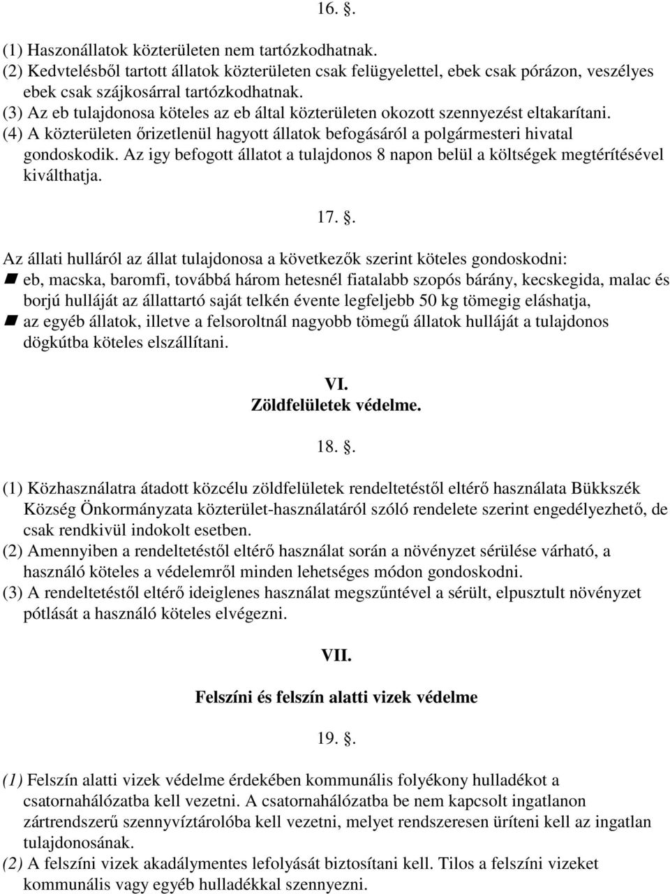Az igy befogott állatot a tulajdonos 8 napon belül a költségek megtérítésével kiválthatja. 17.