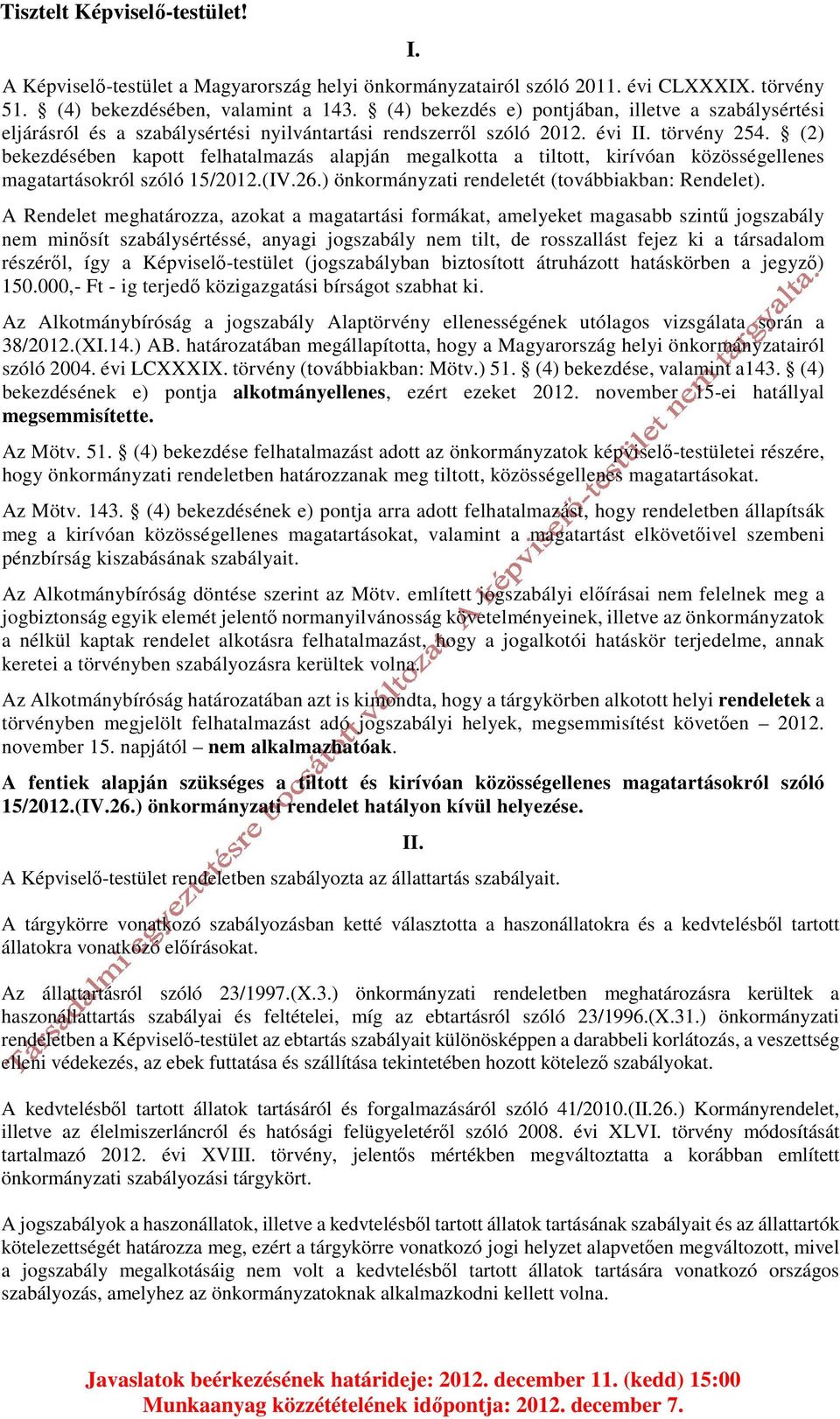 (2) bekezdésében kapott felhatalmazás alapján megalkotta a tiltott, kirívóan közösségellenes magatartásokról szóló 15/2012.(IV.26.) önkormányzati rendeletét (továbbiakban: Rendelet).