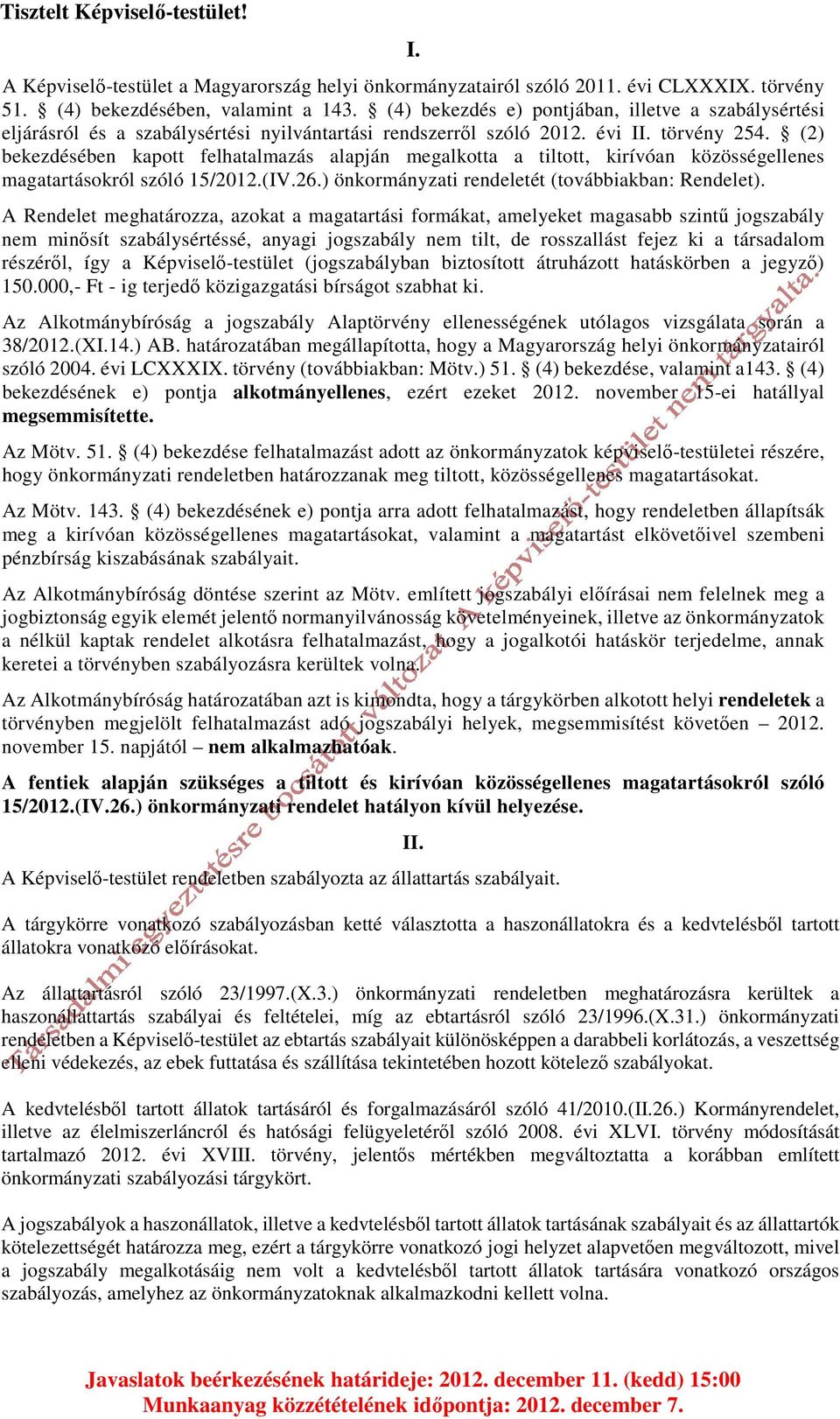 (2) bekezdésében kapott felhatalmazás alapján megalkotta a tiltott, kirívóan közösségellenes magatartásokról szóló 15/2012.(IV.26.) önkormányzati rendeletét (továbbiakban: Rendelet).