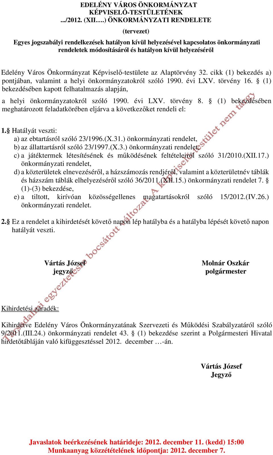 Önkormányzat Képviselő-testülete az Alaptörvény 32. cikk (1) bekezdés a) pontjában, valamint a helyi önkormányzatokról szóló 1990. évi LXV. törvény 16.