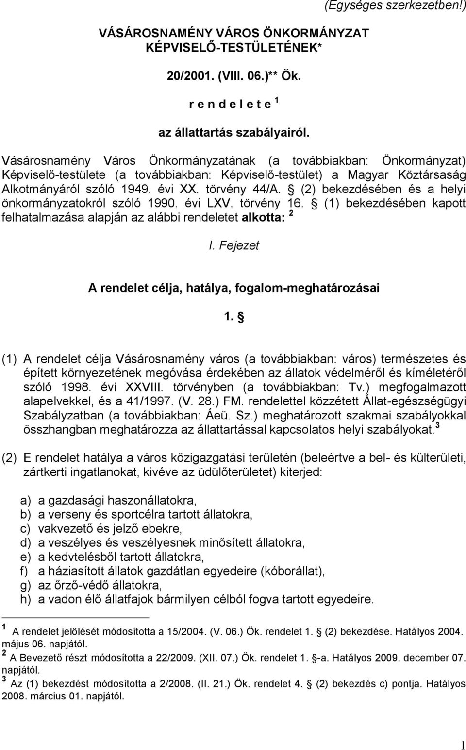 (2) bekezdésében és a helyi önkormányzatokról szóló 1990. évi LXV. törvény 16. (1) bekezdésében kapott felhatalmazása alapján az alábbi rendeletet alkotta: 2 I.