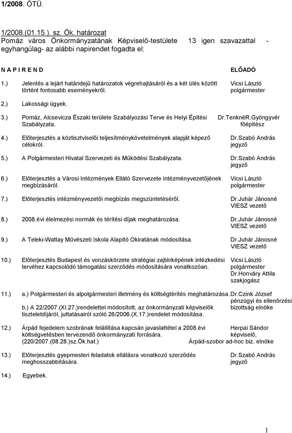 ) Pomáz, Alcsevicza Északi területe Szabályozási Terve és Helyi Építési Dr.TenknéR.Gyöngyvér Szabályzata. fıépítész 4.) Elıterjesztés a köztisztviselıi teljesítménykövetelmények alapját képezı Dr.