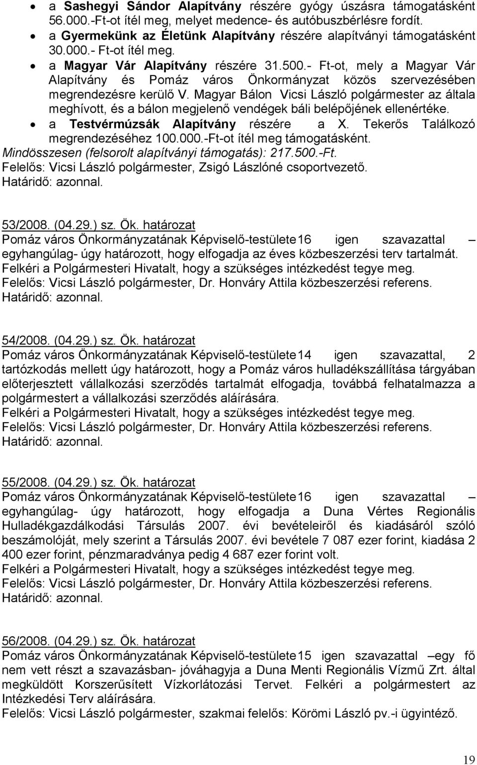 - Ft-ot, mely a Magyar Vár Alapítvány és Pomáz város Önkormányzat közös szervezésében megrendezésre kerülı V.