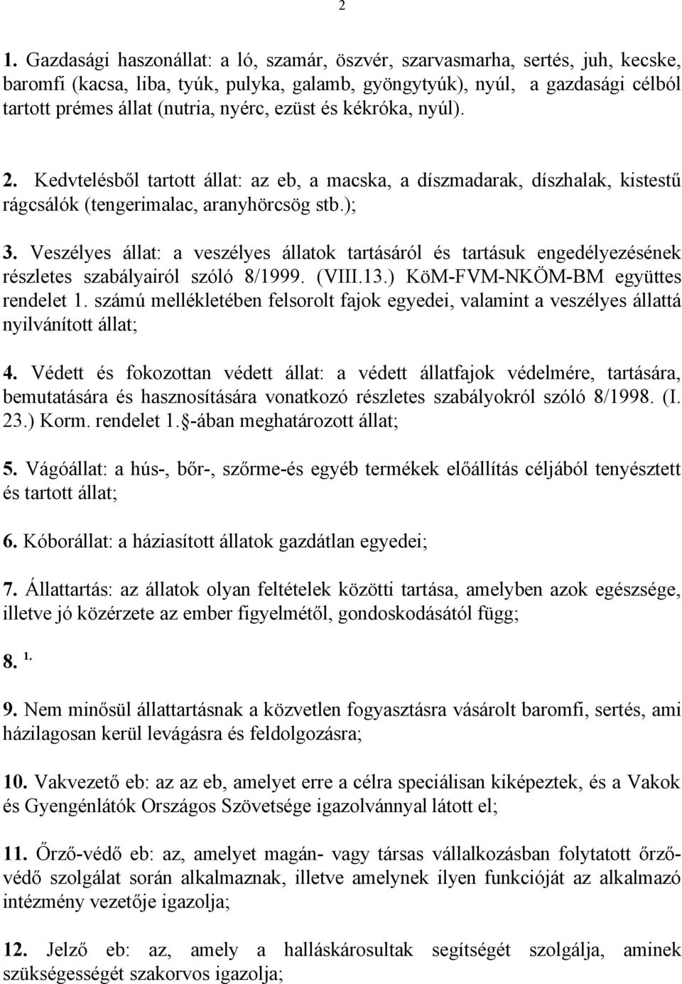Veszélyes állat: a veszélyes állatok tartásáról és tartásuk engedélyezésének részletes szabályairól szóló 8/1999. (VIII.13.) KöM-FVM-NKÖM-BM együttes rendelet 1.