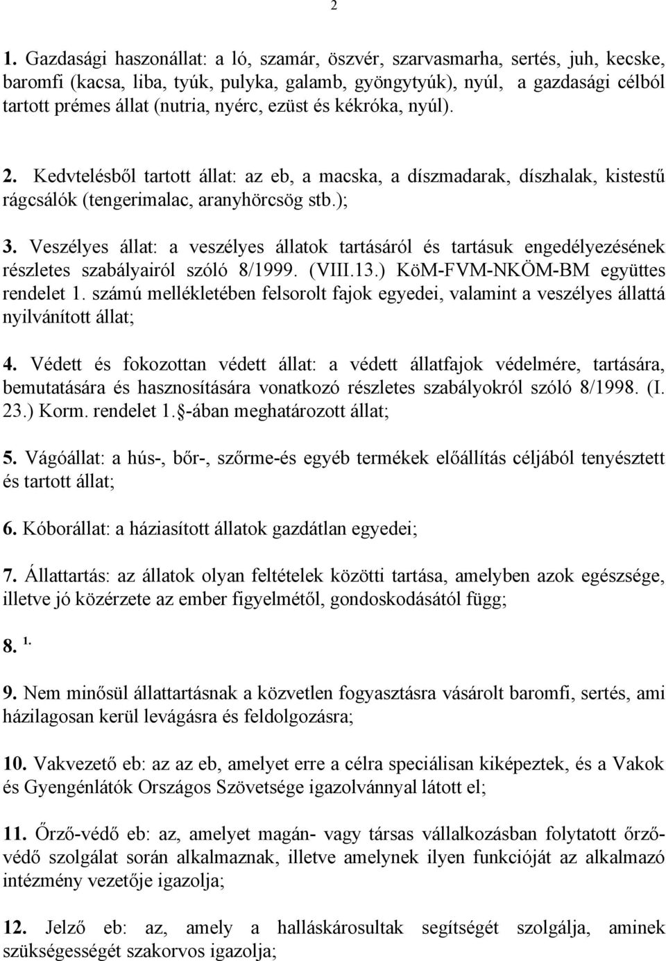 Veszélyes állat: a veszélyes állatok tartásáról és tartásuk engedélyezésének részletes szabályairól szóló 8/1999. (VIII.13.) KöM-FVM-NKÖM-BM együttes rendelet 1.