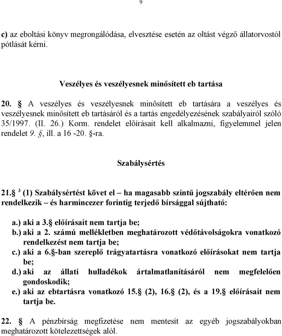 rendelet előírásait kell alkalmazni, figyelemmel jelen rendelet 9., ill. a 16-20. -ra. Szabálysértés 21.