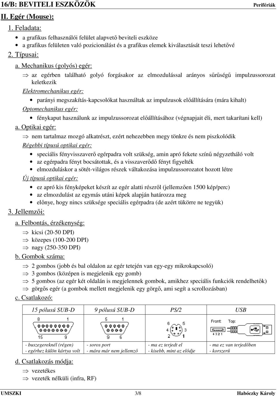 impulzusok elıállítására (mára kihalt) Optomechanikus egér: fénykaput használunk az impulzussorozat elıállításához (végnapjait éli, mert takarítani kell) a.