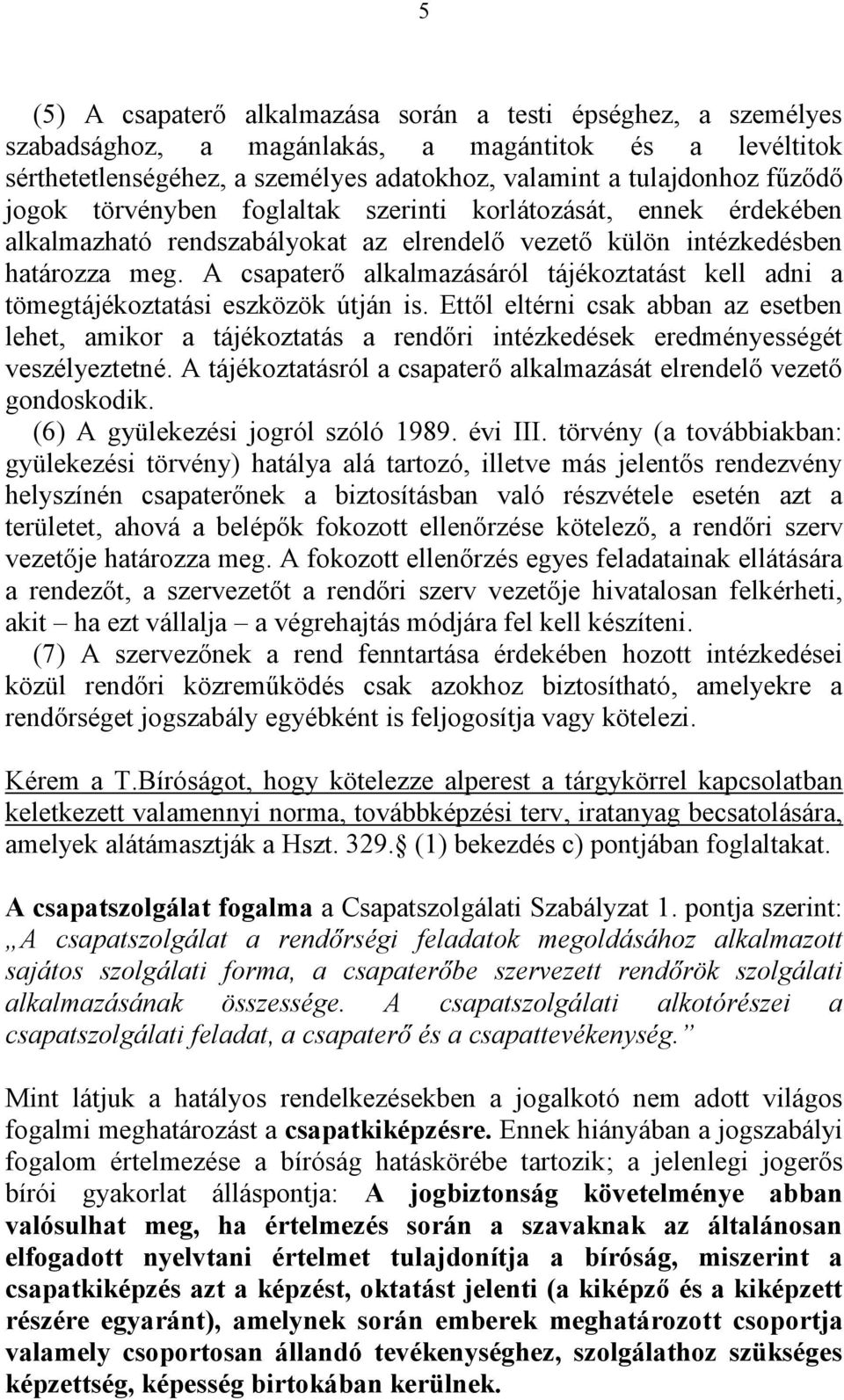 A csapaterő alkalmazásáról tájékoztatást kell adni a tömegtájékoztatási eszközök útján is.