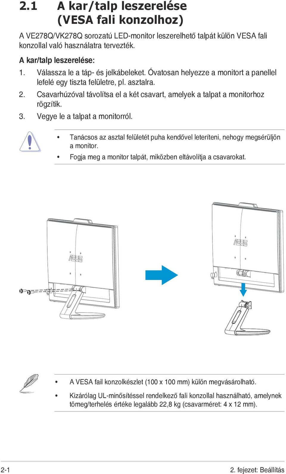 Csavarhúzóval távolítsa el a két csavart, amelyek a talpat a monitorhoz rögzítik. 3. Vegye le a talpat a monitorról.