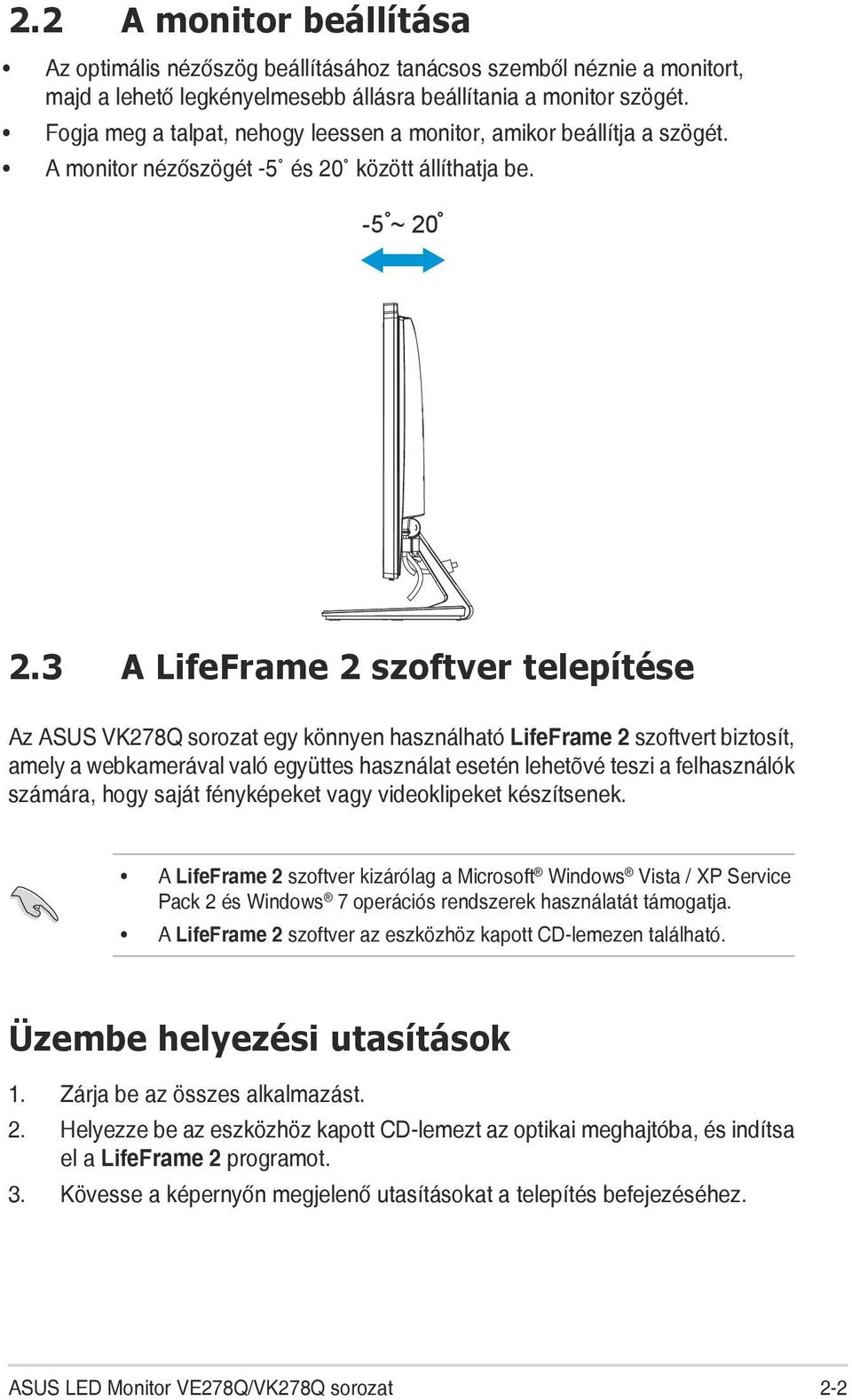 3 A LifeFrame 2 szoftver telepítése Az ASUS VK278Q sorozat egy könnyen használható LifeFrame 2 szoftvert biztosít, amely a webkamerával való együttes használat esetén lehetõvé teszi a felhasználók