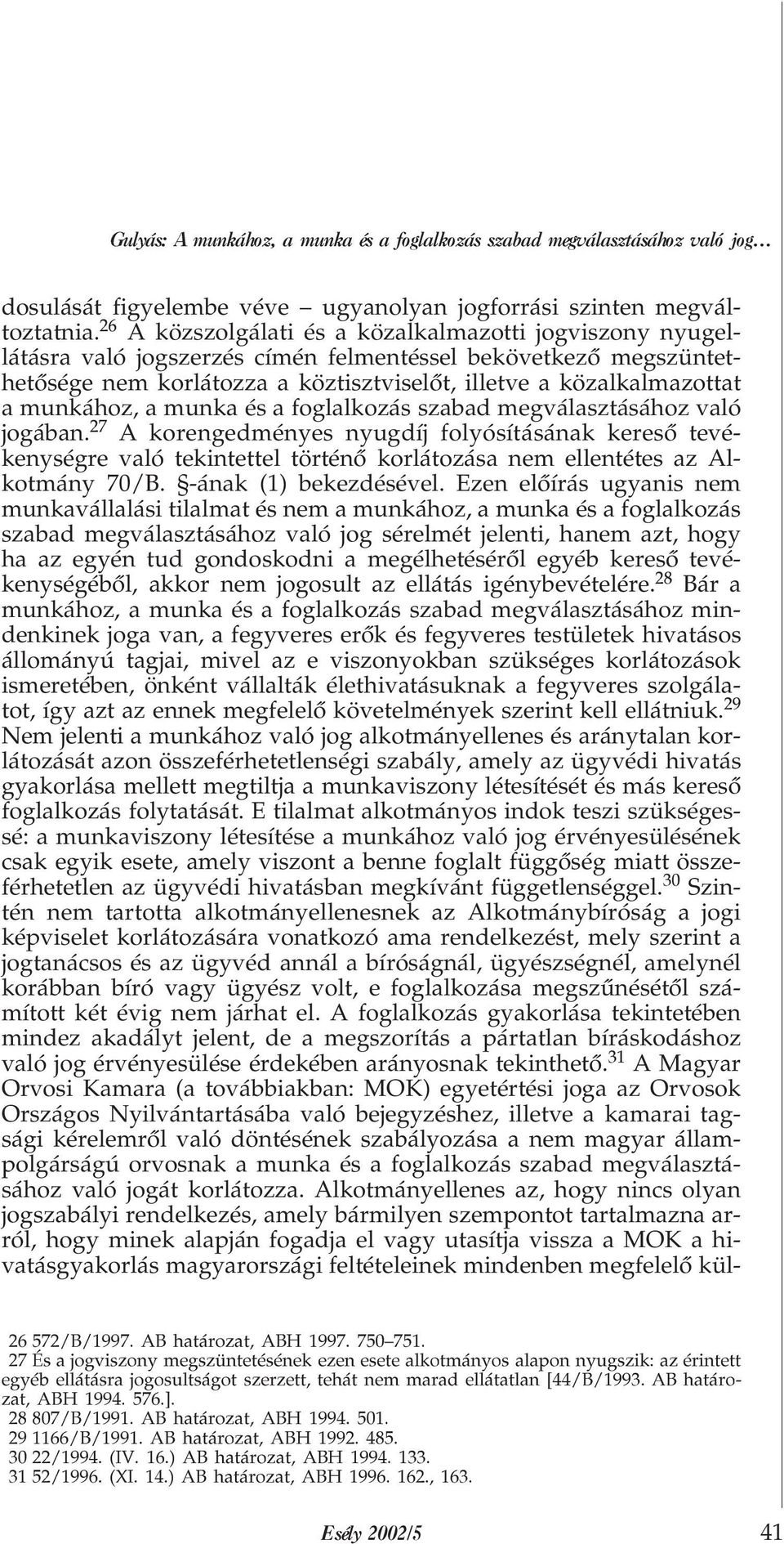munkához, a munka és a foglalkozás szabad megválasztásához való jogában.