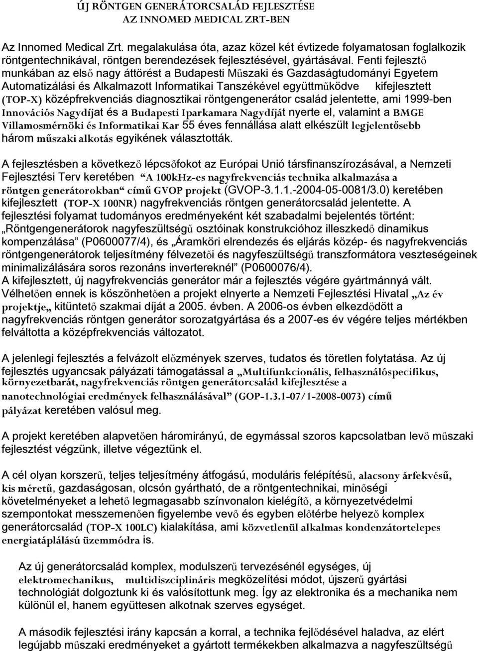 Fenti fejlesztő munkában az első nagy áttörést a Budapesti Műszaki és Gazdaságtudományi Egyetem Automatizálási és Alkalmazott Informatikai Tanszékével együttműködve kifejlesztett (TOP-X)