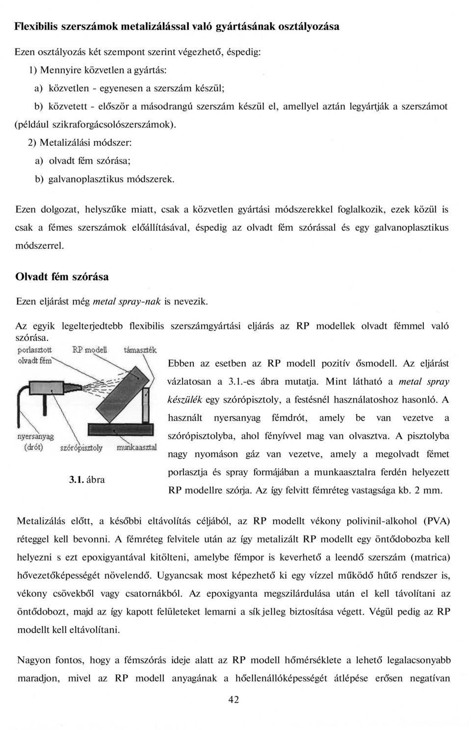 2) Metalizálási módszer: a) olvadt fém szórása; b) galvanoplasztikus módszerek.