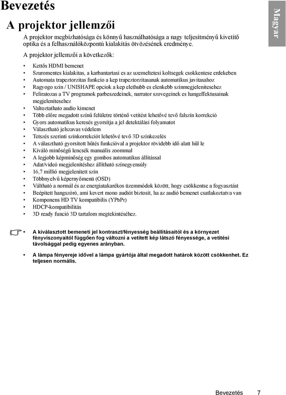trapeztorzitasanak automatikus javitasahoz Ragyogo szin / UNISHAPE opciok a kep elethubb es elenkebb szinmegjelenitesehez Feliratozas a TV programok parbeszedeinek, narrator szovegeinek es