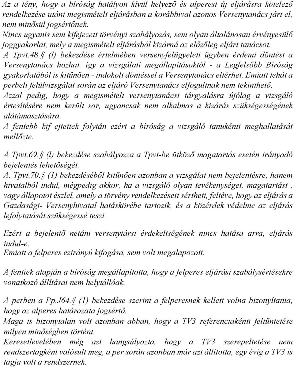 (l) bekezdése értelmében versenyfelügyeleti ügyben érdemi döntést a Versenytanács hozhat.