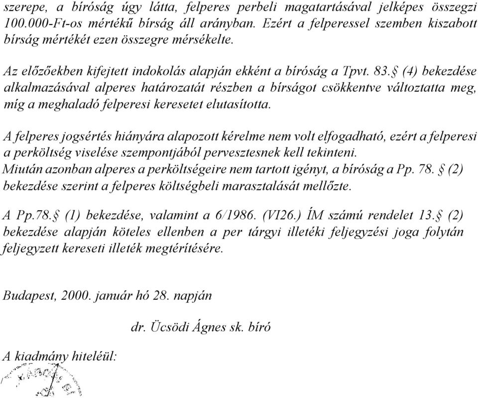 (4) bekezdése alkalmazásával alperes határozatát részben a bírságot csökkentve változtatta meg, míg a meghaladó felperesi keresetet elutasította.