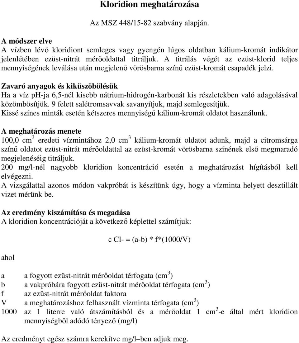 Zavaró anyagok és kiküszöbölésük Ha a víz ph-ja 6,5-nél kisebb nátrium-hidrogén-karbonát kis részletekben való adagolásával közömbösítjük. 9 felett salétromsavvak savanyítjuk, majd semlegesítjük.