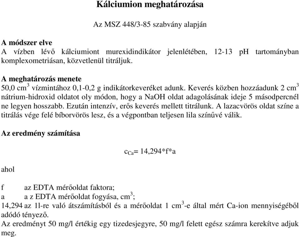 Ezután intenzív, erős keverés mellett titrálunk. A lazacvörös oldat színe a titrálás vége felé bíborvörös lesz, és a végpontban teljesen lila színűvé válik.