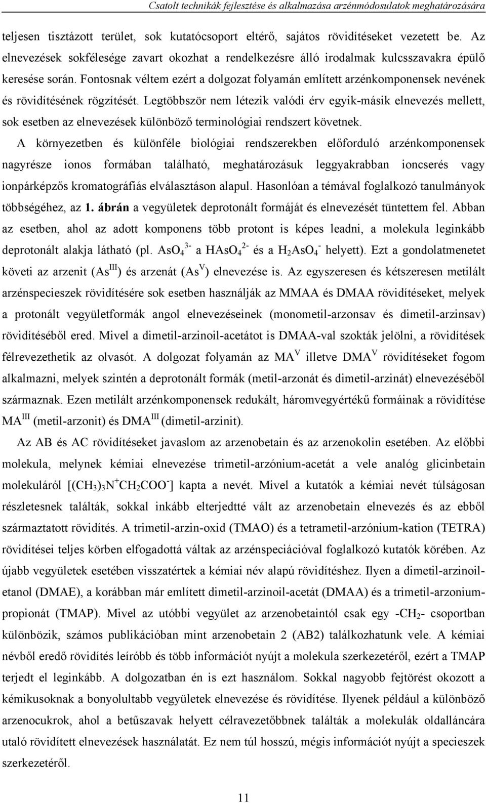 Fontosnak véltem ezért a dolgozat folyamán említett arzénkomponensek nevének és rövidítésének rögzítését.
