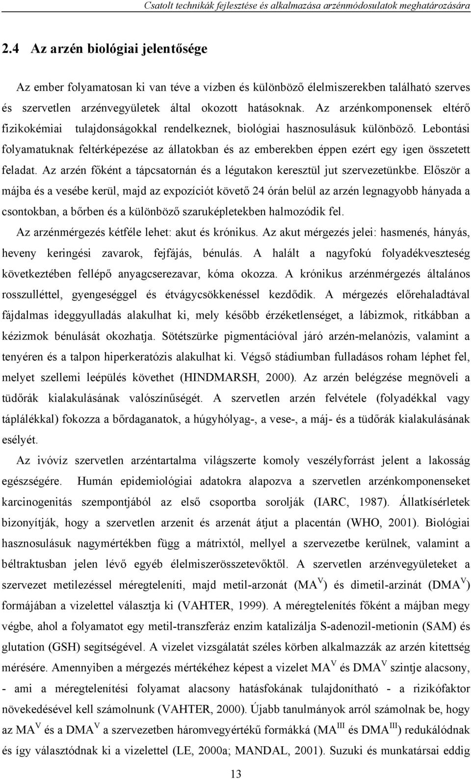 Az arzénkomponensek eltérő fizikokémiai tulajdonságokkal rendelkeznek, biológiai hasznosulásuk különböző.