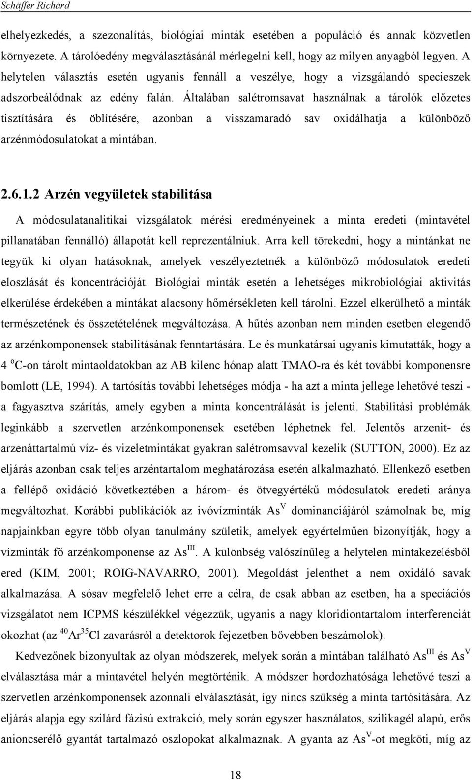 Általában salétromsavat használnak a tárolók előzetes tisztítására és öblítésére, azonban a visszamaradó sav oxidálhatja a különböző arzénmódosulatokat a mintában. 2.6.1.