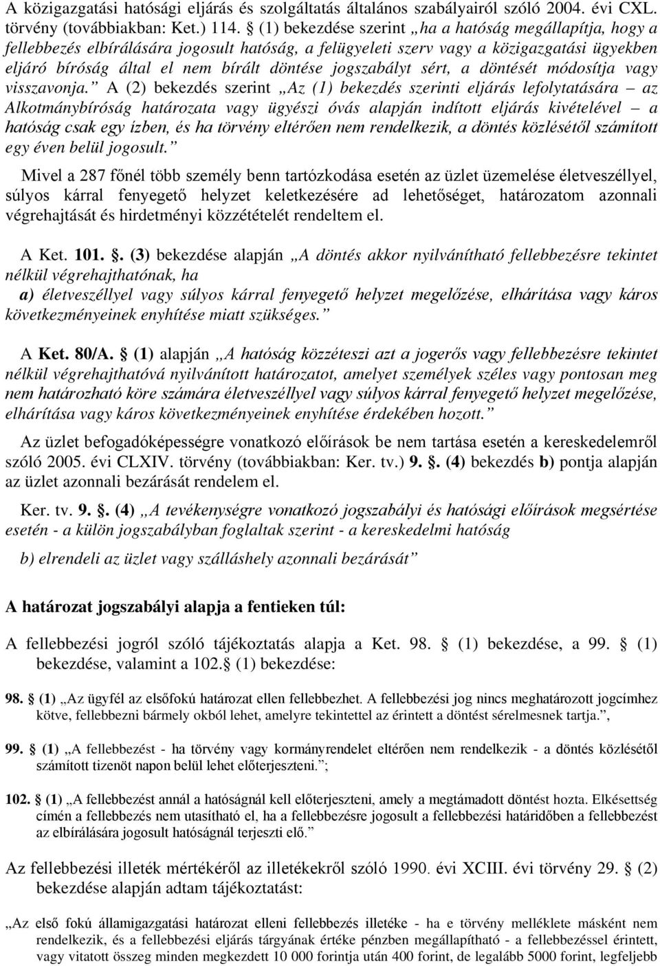 jogszabályt sért, a döntését módosítja vagy visszavonja.