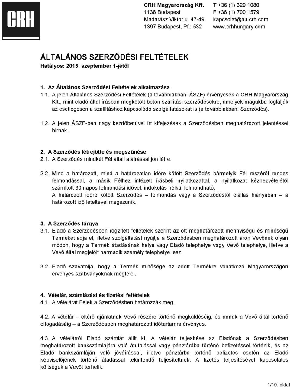 A jelen ÁSZF-ben nagy kezdőbetűvel írt kifejezések a Szerződésben meghatározott jelentéssel bírnak. 2.