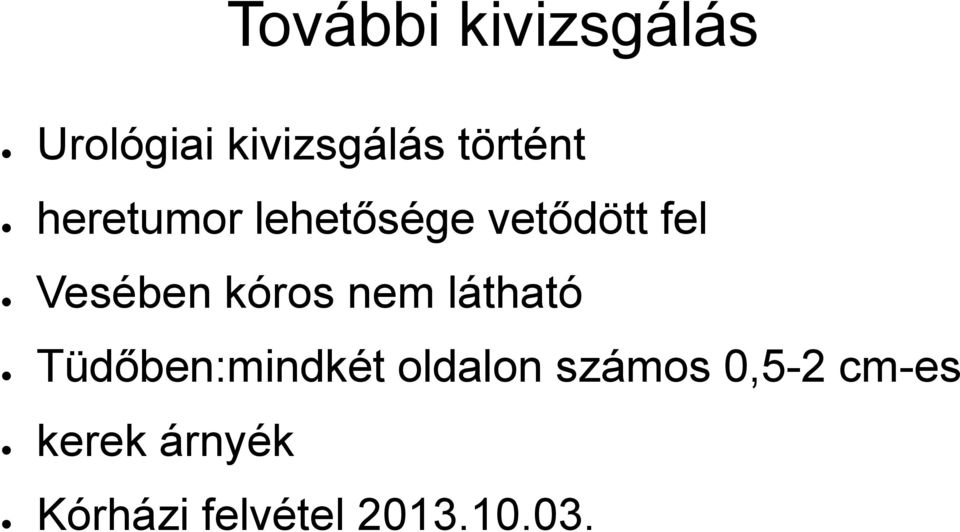 Vesében kóros nem látható Tüdőben:mindkét