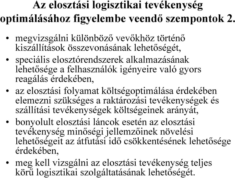 gyors reagálás érdekében, az elosztási folyamat költségoptimálása érdekében elemezni szükséges a raktározási tevékenységek és szállítási tevékenységek költségeinek