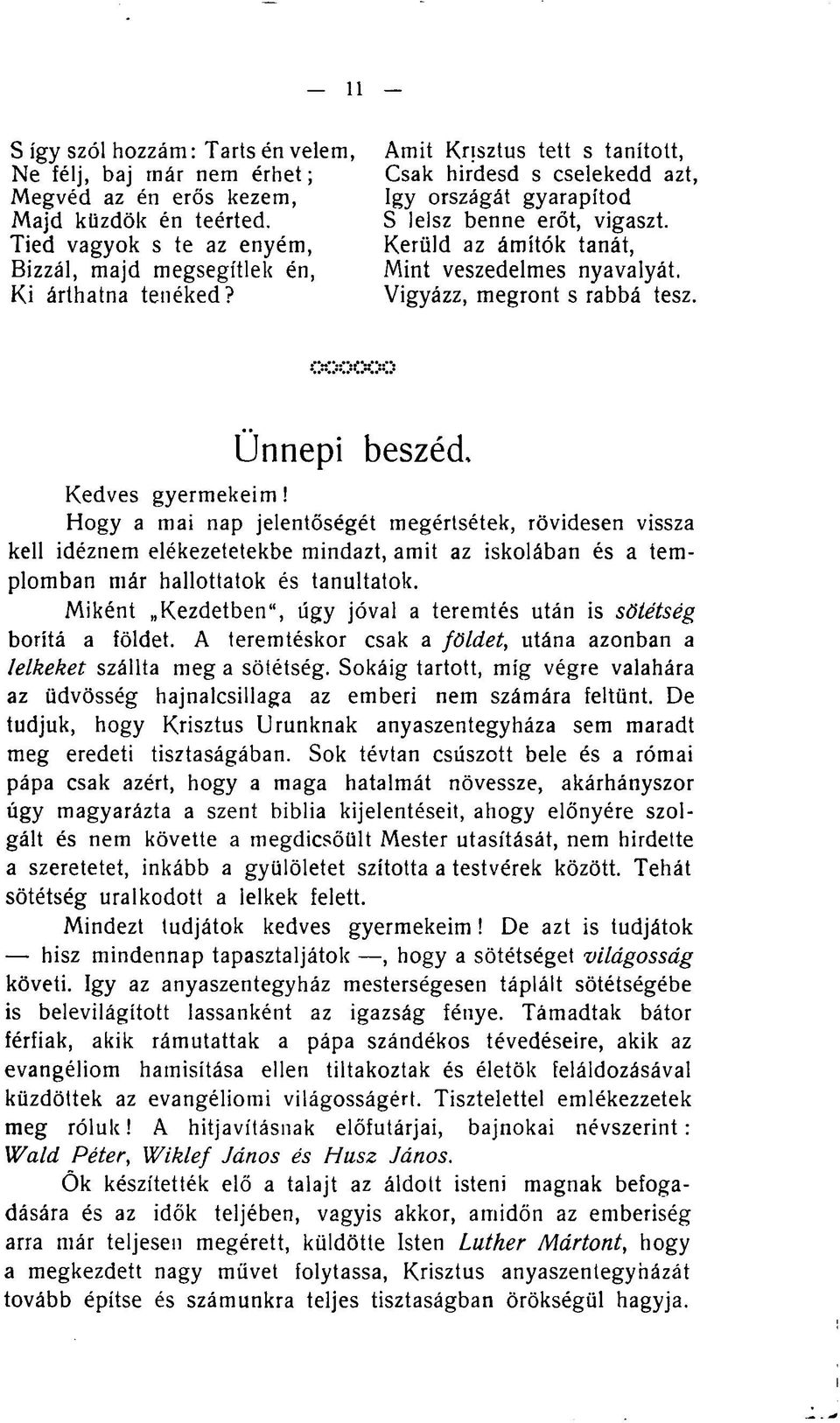 Ünnepi beszéd. Kedves gyermekeim! Hogy a mai nap jelentőségét megértsétek, rövidesen vissza kell idéznem elékezetetekbe mindazt, amit az iskolában és a templomban már hallottatok és tanultatok.