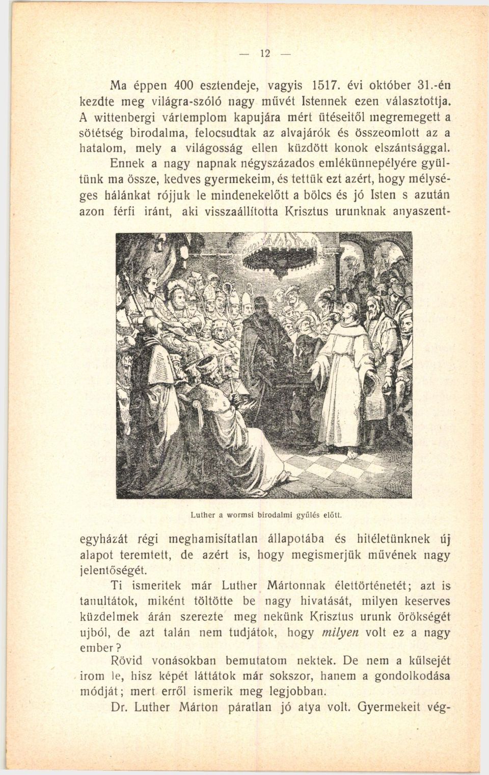 Ennek a nagy napnak négyszázados emlékünnepélyére gyültünk ma össze, kedves gyermekeim, és tettük ezt azért, hogy mélységes hálánkat rójjuk le mindenekelőtt a bölcs és jó Isten s azután azon férfi