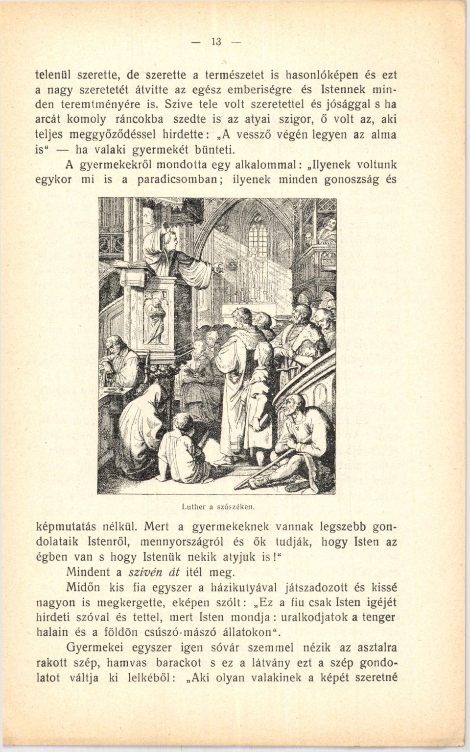 bünteti. A gyermekekről mondotta egy alkalommal: Ilyenek voltunk egykor mi is a paradicsomban; ilyenek minden gonoszság és Luther a szószéken. képmutatás nélkül.