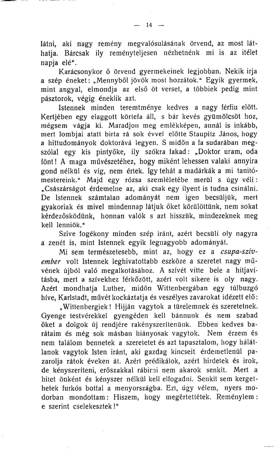 Istennek minden teremtménye kedves a nagy férfiú előtt. Kertjében egy elaggott körtefa áll, s bár kevés gyümölcsöt hoz, mégsem vágja ki.