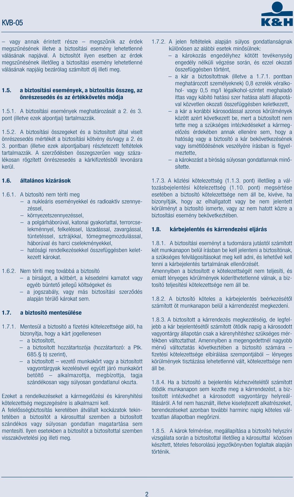 a biztosítási események, a biztosítás összeg, az önrészesedés és az értékkövetés módja 1.5.1. A biztosítási események meghatározását a 2.