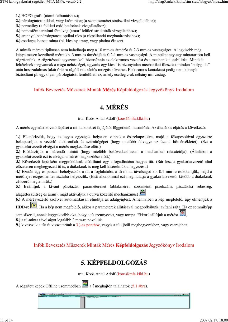 ) arannyal bepárologtatott optikai rács (a rácsállandó meghatározásához); 6.) esetleges hozott minta (pl. kicsiny arany, vagy platina ékszer).