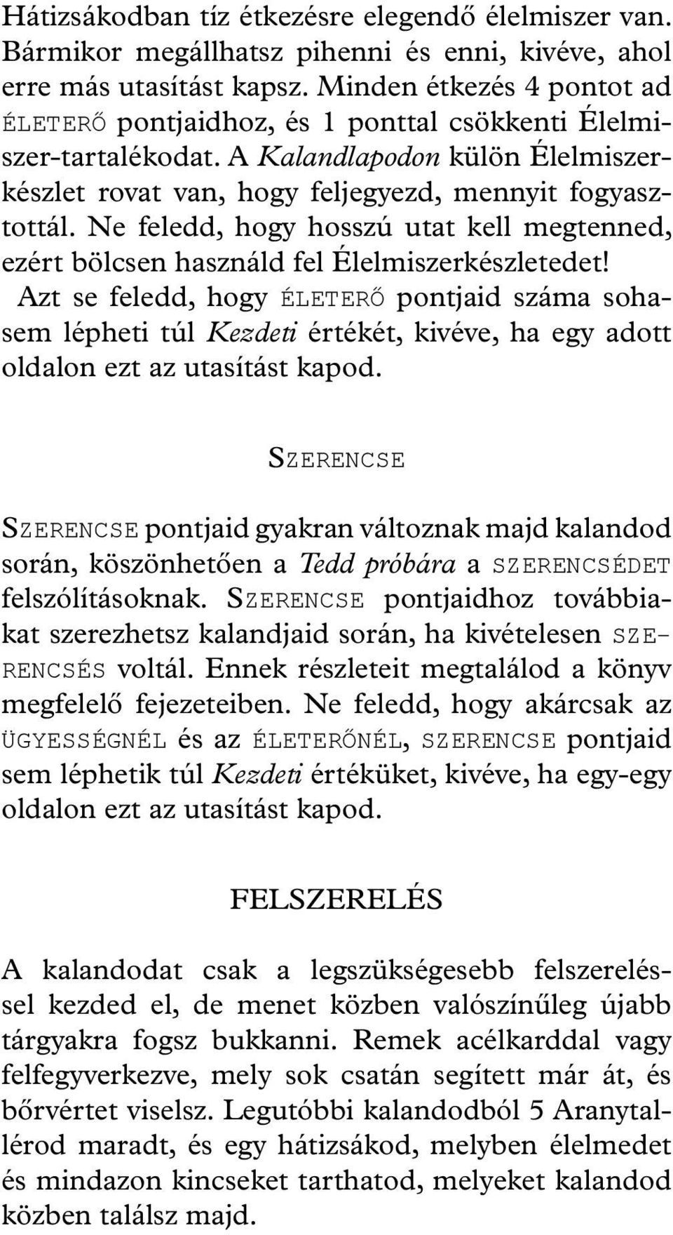 Ne feledd, hogy hosszú utat kell megtenned, ezért bölcsen használd fel Élelmiszerkészletedet!