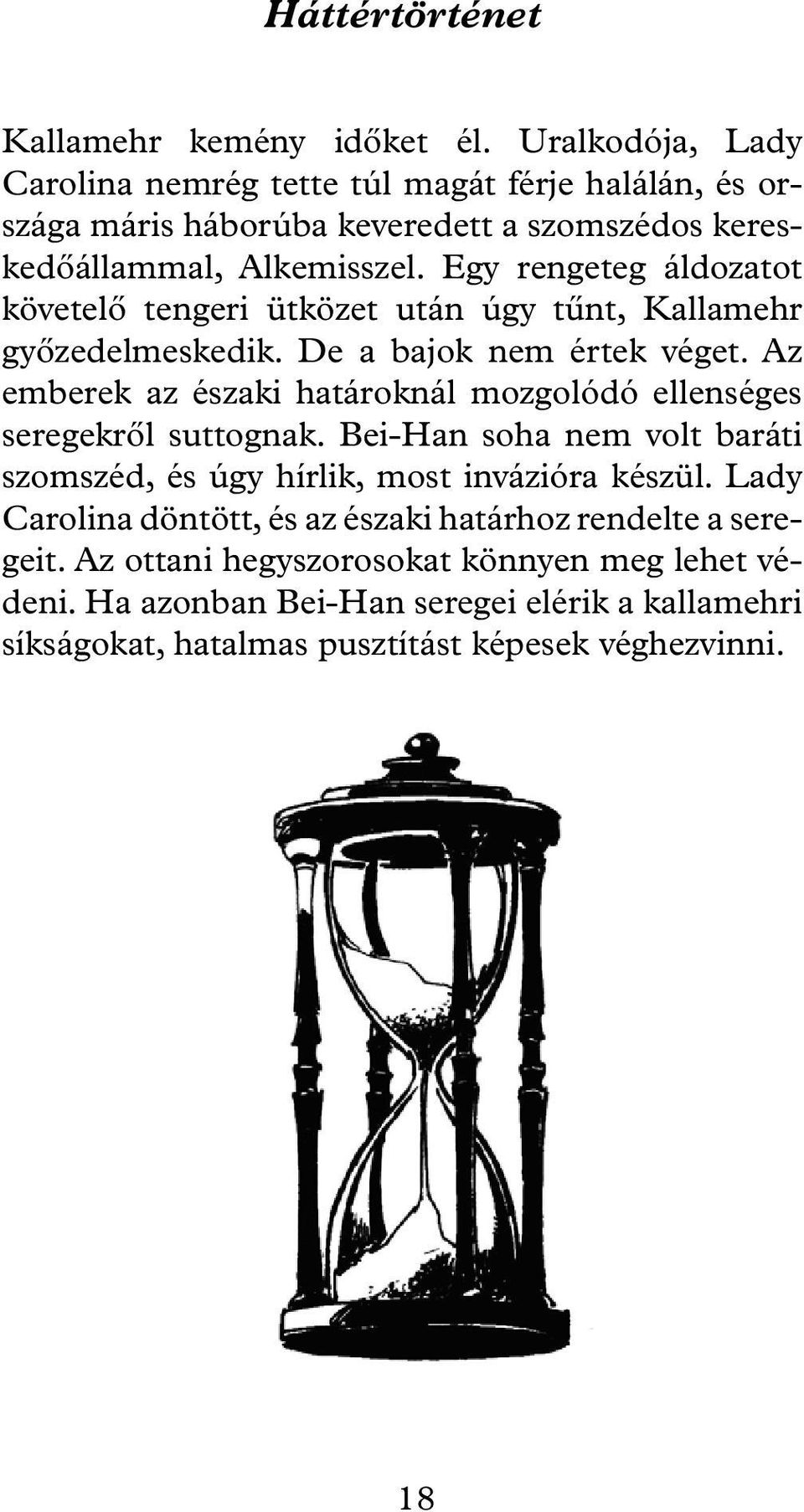 Egy rengeteg áldozatot követelő tengeri ütközet után úgy tűnt, Kallamehr győzedelmeskedik. De a bajok nem értek véget.