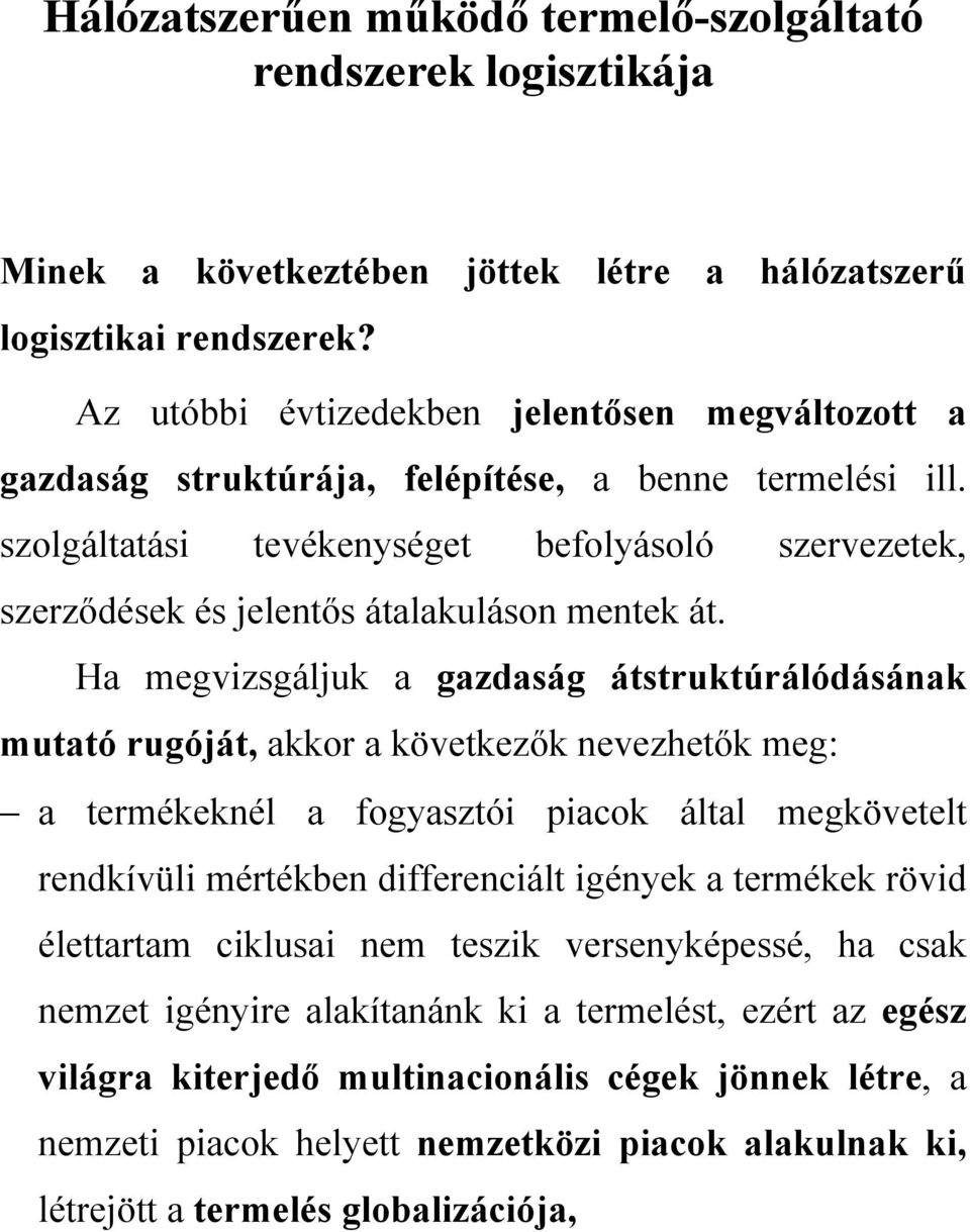 szolgáltatási tevékenységet befolyásoló szervezetek, szerződések és jelentős átalakuláson mentek át.