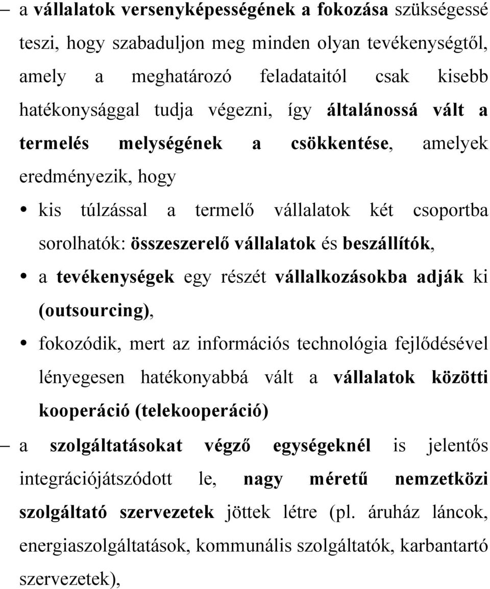 egy részét vállalkozásokba adják ki (outsourcing), fokozódik, mert az információs technológia fejlődésével lényegesen hatékonyabbá vált a vállalatok közötti kooperáció (telekooperáció) a