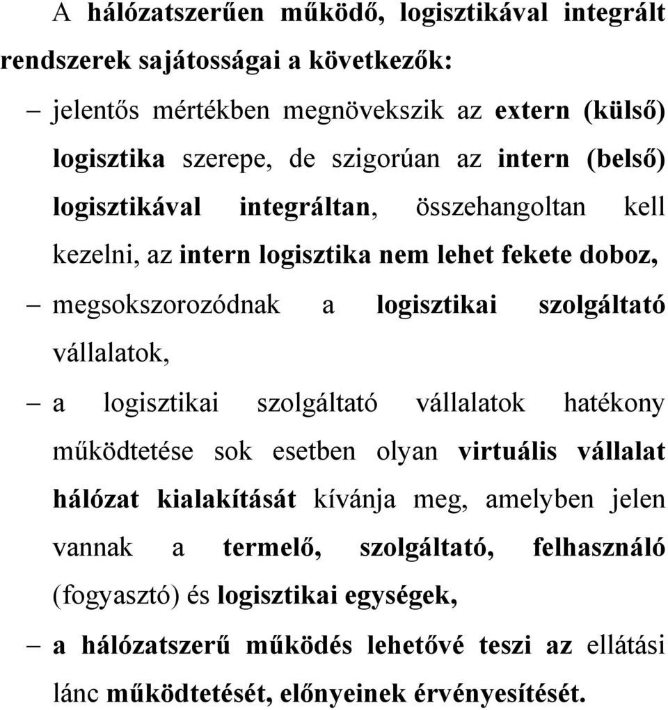 szolgáltató vállalatok, a logisztikai szolgáltató vállalatok hatékony működtetése sok esetben olyan virtuális vállalat hálózat kialakítását kívánja meg, amelyben