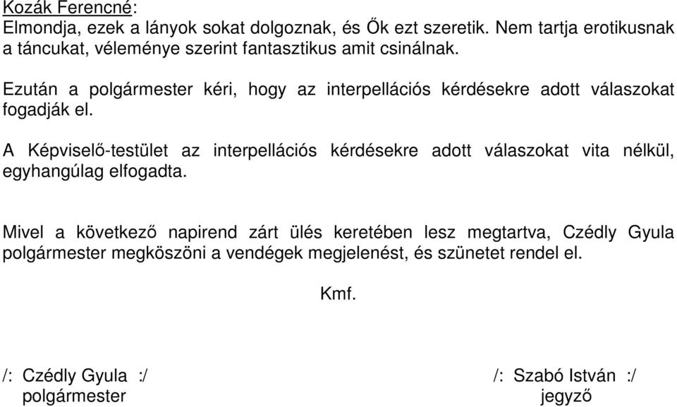 Ezután a polgármester kéri, hogy az interpellációs kérdésekre adott válaszokat fogadják el.