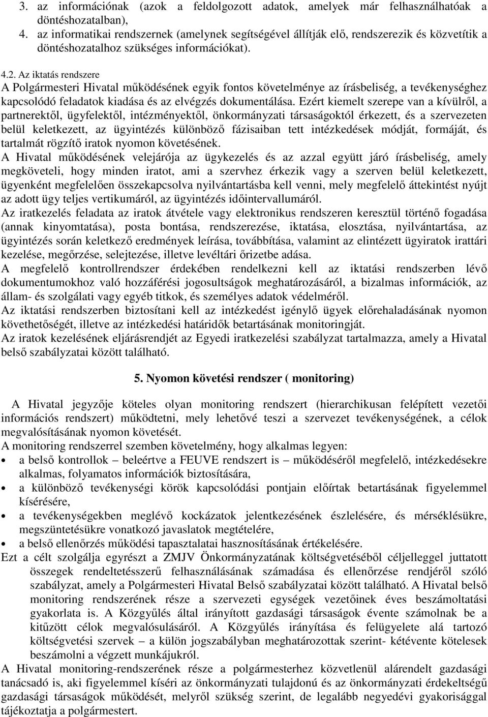Az iktatás rendszere A Polgármesteri Hivatal működésének egyik fontos követelménye az írásbeliség, a tevékenységhez kapcsolódó feladatok kiadása és az elvégzés dokumentálása.
