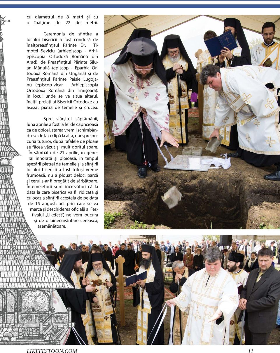 Lugojanu (episcop-vicar - Arhiepiscopia Ortodoxă Română din Timișoara). În locul unde se va situa altarul, înalții prelați ai Bisericii Ortodoxe au așezat piatra de temelie și crucea.