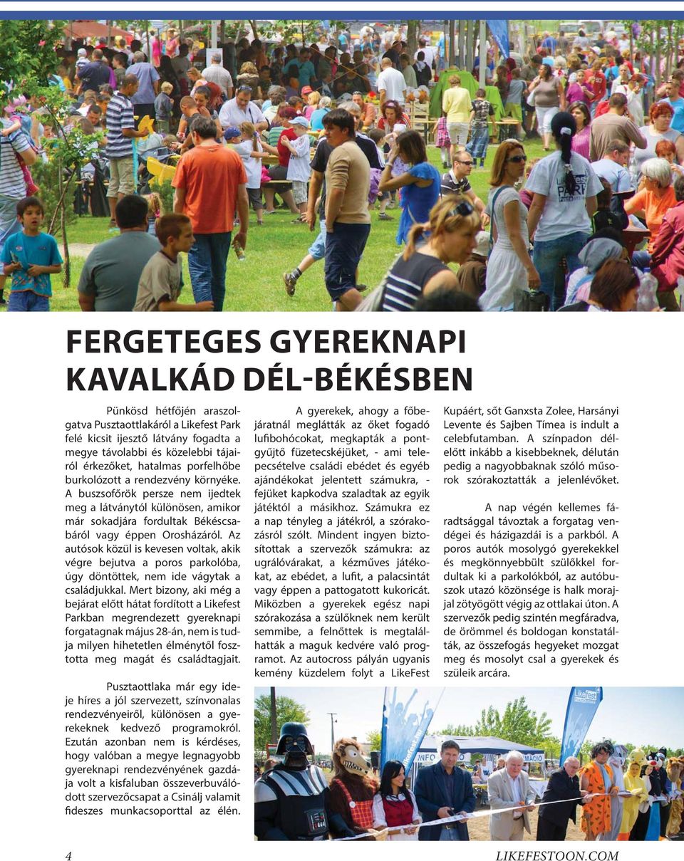 Az autósok közül is kevesen voltak, akik végre bejutva a poros parkolóba, úgy döntöttek, nem ide vágytak a családjukkal.