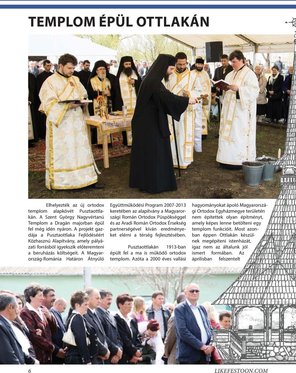A Magyarország-Románia Határon Átnyúló Együttműködési Program 2007-2013 keretében az alapítvány a Magyarországi Román Ortodox Püspökséggel és az Aradi Román Ortodox Érsekség partnerségével kíván
