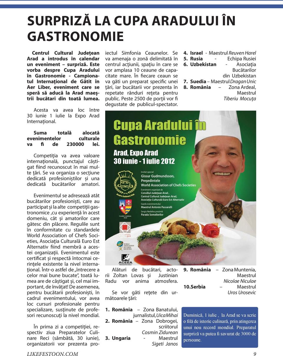 Acesta va avea loc între 30 iunie 1 iulie la Expo Arad Internațional. Suma totală alocată evenimentelor culturale va fi de 230000 lei.